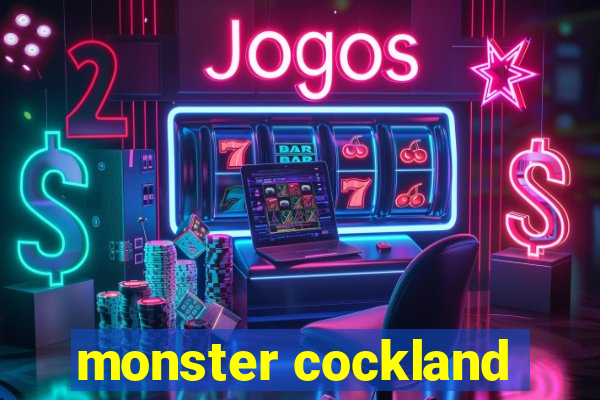 monster cockland